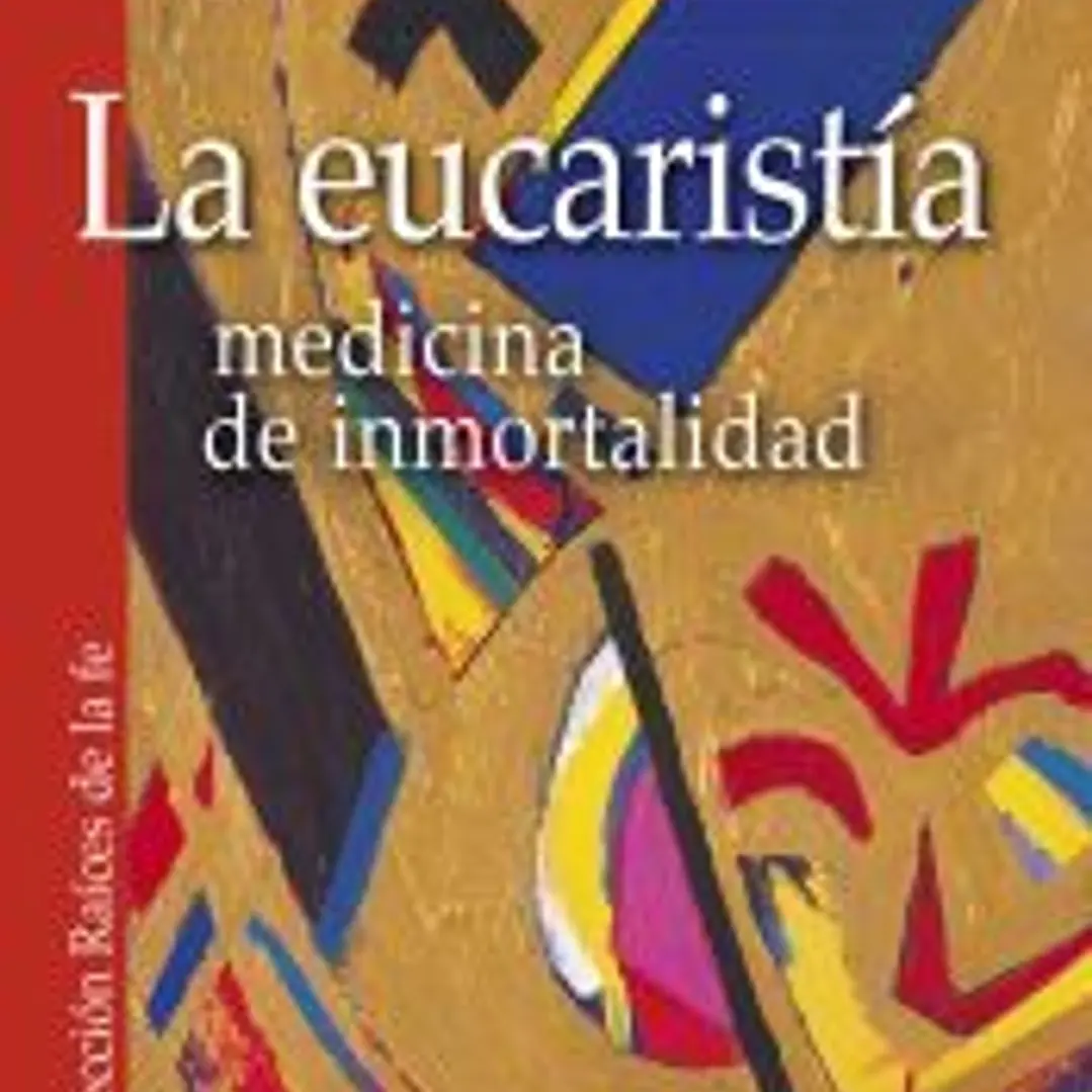 La eucaristía. Medicina de inmortalidad 1