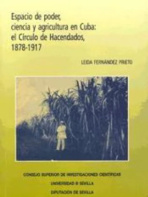 Espacio de poder, ciencia y agricultura en Cuba : el Círculo de Hacendados, 1878-1917