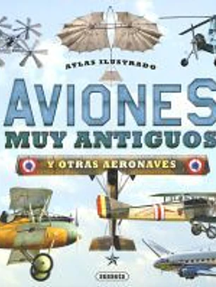 Atlas Ilustrado. Aviones muy antiguos y otras aeronaves