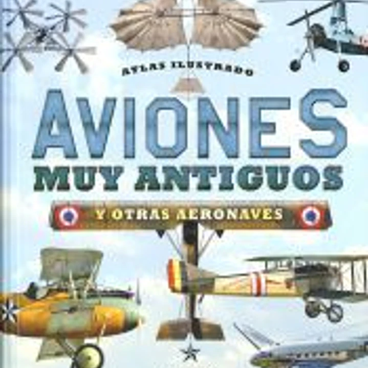 Atlas Ilustrado. Aviones muy antiguos y otras aeronaves 1