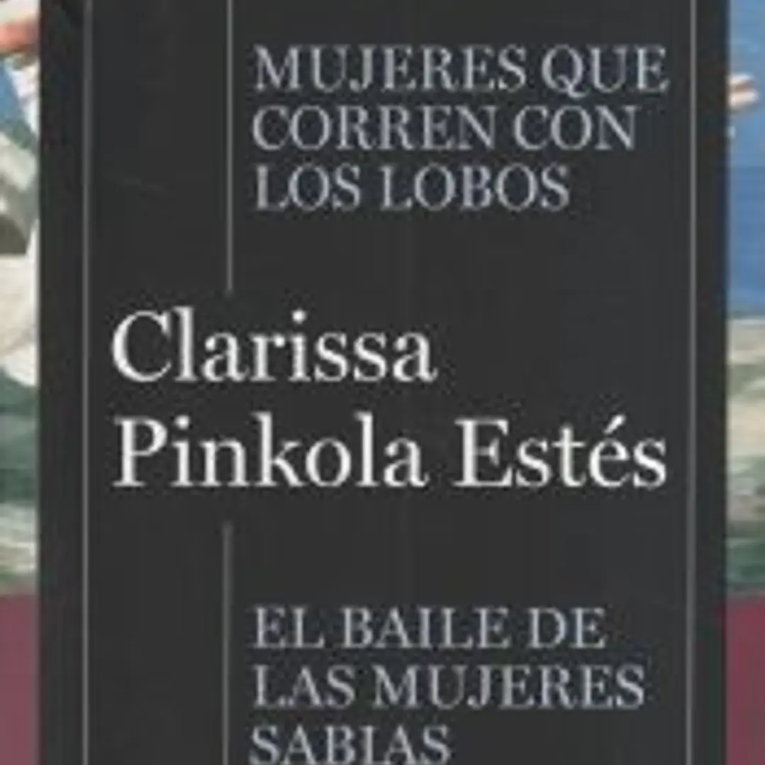 Pack Clarissa Pinkola Estés (contiene: Mujeres que corren con lobos | El baile de las mujeres sabias) 1
