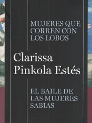Pack Clarissa Pinkola Estés (contiene: Mujeres que corren con lobos | El baile de las mujeres sabias)