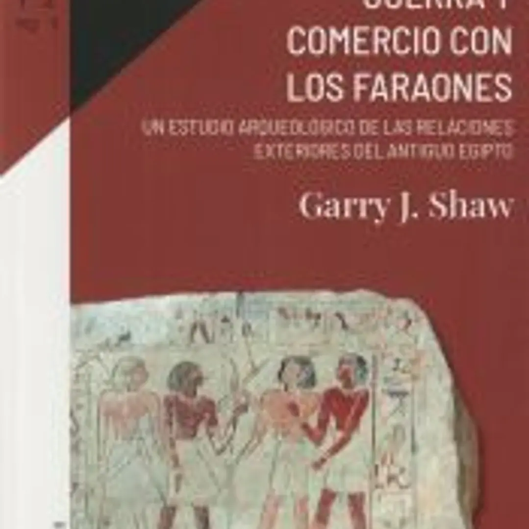 Guerra y comercio con los faraones: Un estudio arqueológico de las relaciones exteriores del antiguo Egipto 1