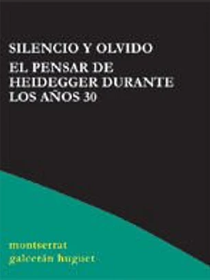 Silencio y olvido : el pensar de Heidegger durante los años 30