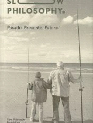 Slow Philosophy: Presente. Pasado. Futuro