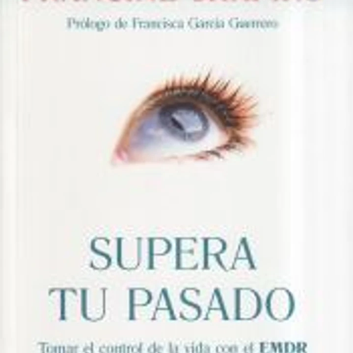 Supera tu pasado: Tomar el control de la vida con el EMDR 1