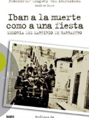 Iban a la muerte como a una fiesta: memoria del Martirio de Barbastro