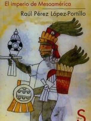 AZTECAS - MEXICAS: EL IMPERIO DE MESOAMERICA