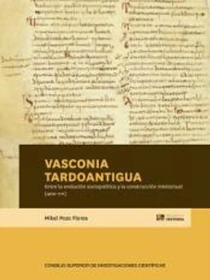 Vasconia tardoantigua : entre la evolución sociopolítica y la construcción intelectual (400-711)