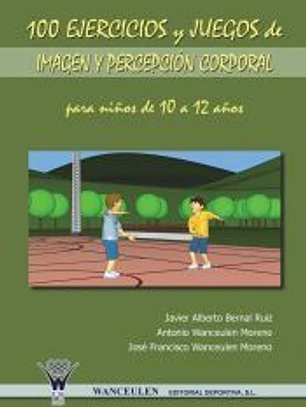 100 ejercicios y juegos de imagen y percepción corporal para niños de 10 a 12 años