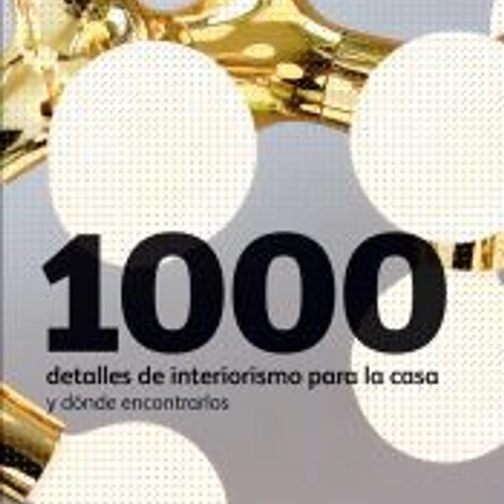 1000 detalles de interiorismo para la casa : y dónde encontrarlos 1