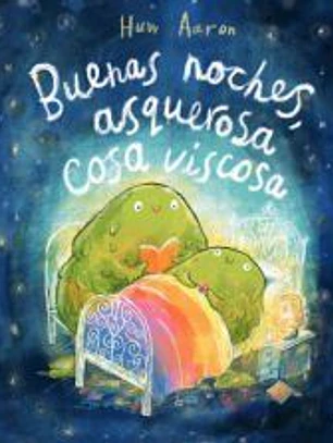 Buenas noches, asquerosa cosa viscosa