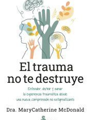 El trauma no te destruye