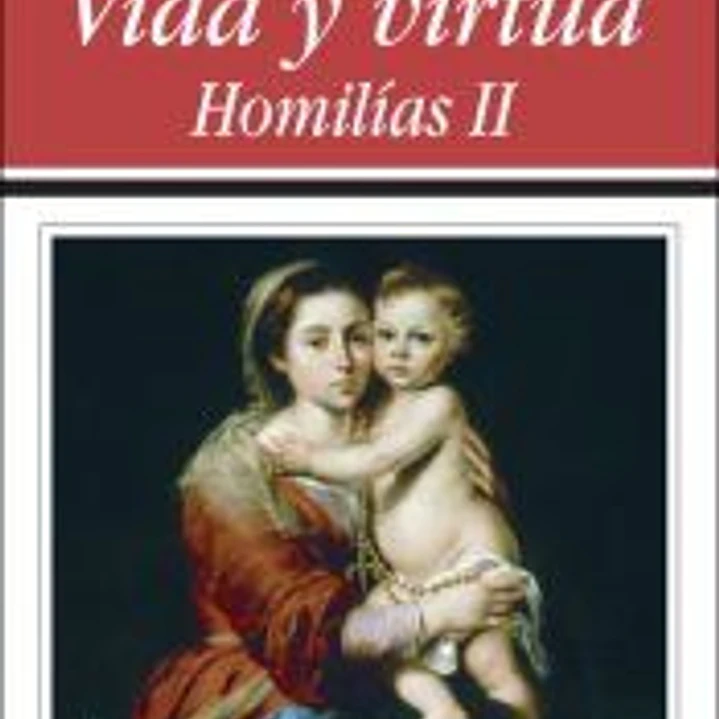 Vida y virtud. Homilías II 1