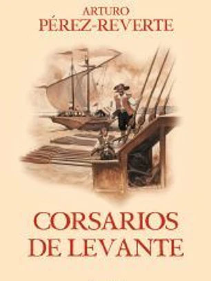 Corsarios de Levante (Las aventuras del capitán Alatriste 6)