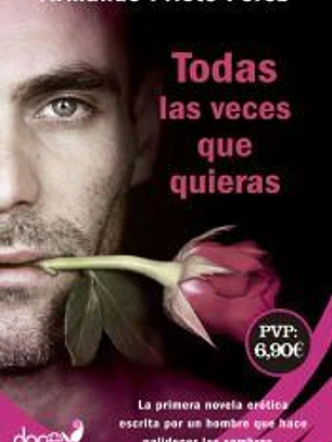 Todas las veces que quieras: La primera novela erótica escrita por un hombre que hace palidecer las sombras...