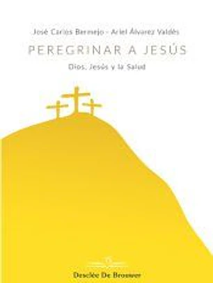 Peregrinar a Jesús. Dios, Jesús y la Salud
