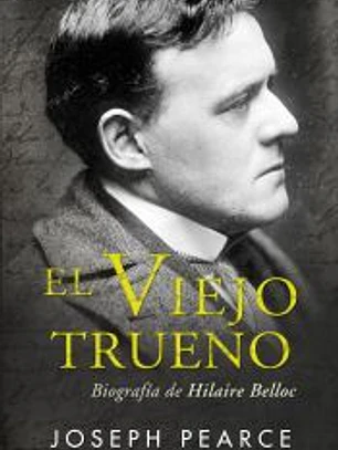 El Viejo Trueno. Biografía de Hilaire Belloc