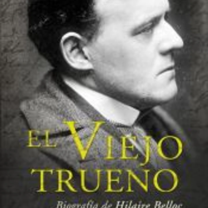El Viejo Trueno. Biografía de Hilaire Belloc 1