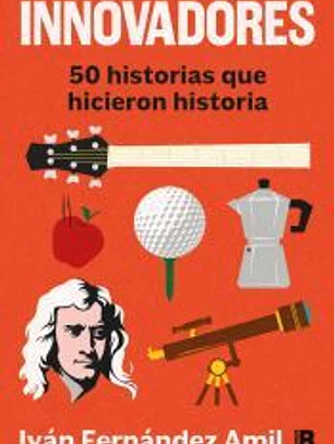 Innovadores: 50 historias que hicieron historia