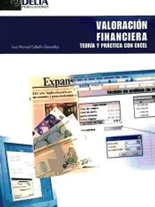 VALORACION FINANCIERA. TEORIA Y PRACTICA CON EXCEL.