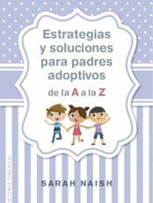 Estrategias y soluciones para padres adoptivos de la A a la Z