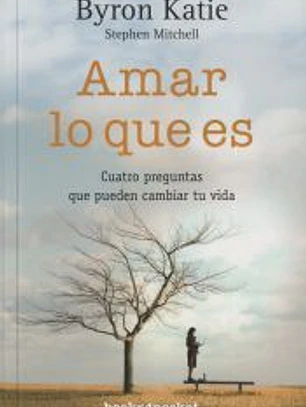 Amar lo que es: cuatro preguntas que pueden cambiar tu vida