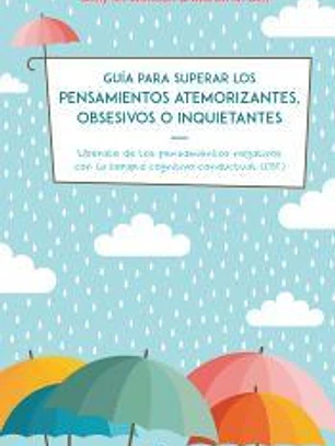 Guía para superar los pensamientos atemorizantes, obsesivos o inquietantes.