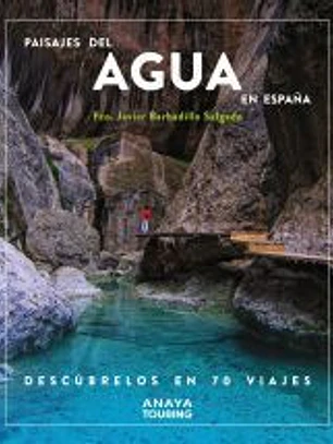 Paisajes del agua en España. Descúbrelos en 70 viajes