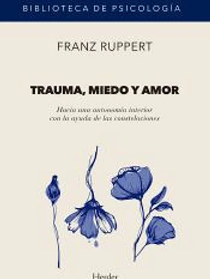 Trauma, miedo y amor: Hacia una autonomía interior con la ayuda de las constelaciones