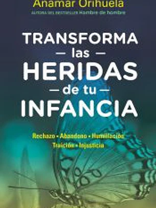 Transforma las heridas de tu infancia