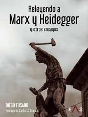 RELEYENDO A MARX Y HEIDEGGER: Y OTROS ENSAYOS