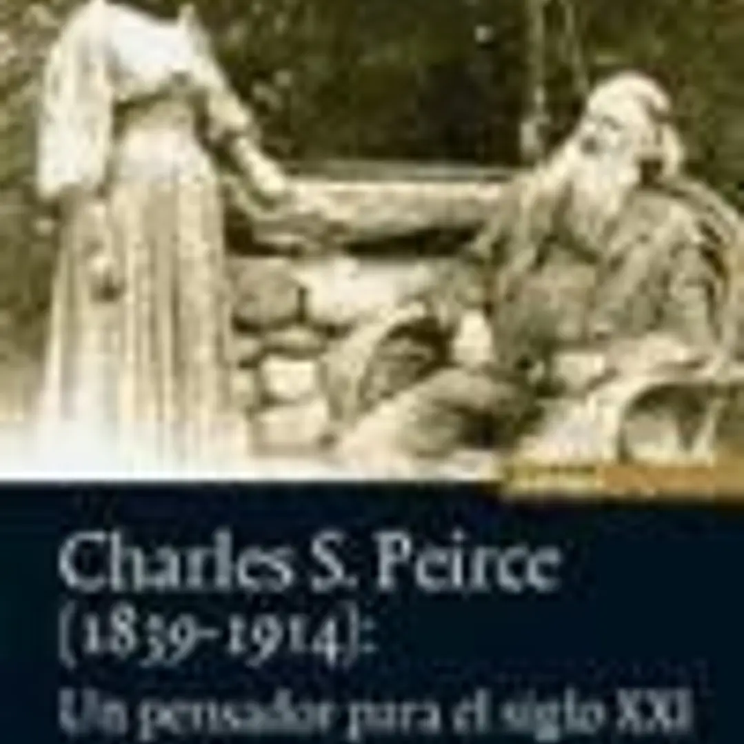 Charles S. Peirce (1839-1914): un pensador para el siglo XXI 1