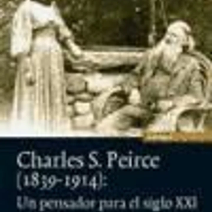 Charles S. Peirce (1839-1914): un pensador para el siglo XXI 1