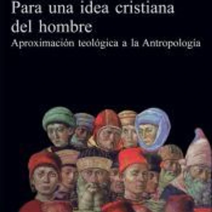 Para una idea cristiana del hombre. Aproximación teológica a la antropología 1