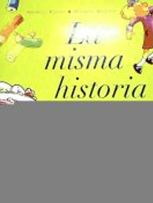 La misma historia de siempre: Cosas que los niños no quieren hacer, cosas que deberían hacer, cosas que querrían hacer siempre