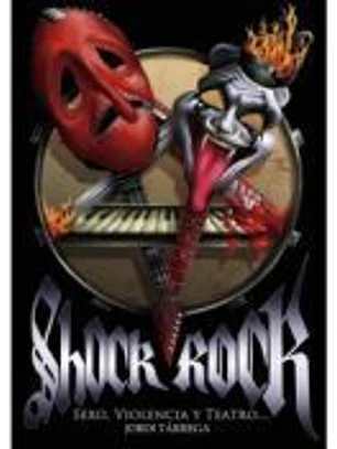 SHOCK ROCK. SEXO, VIOLENCIA Y TEATRO...