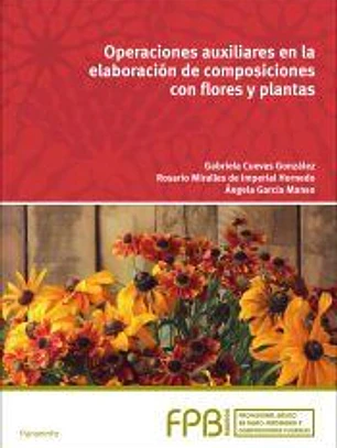 Operaciones auxiliares en la elaboración de composiciones con flores y plantas. Formación Profesional Básica