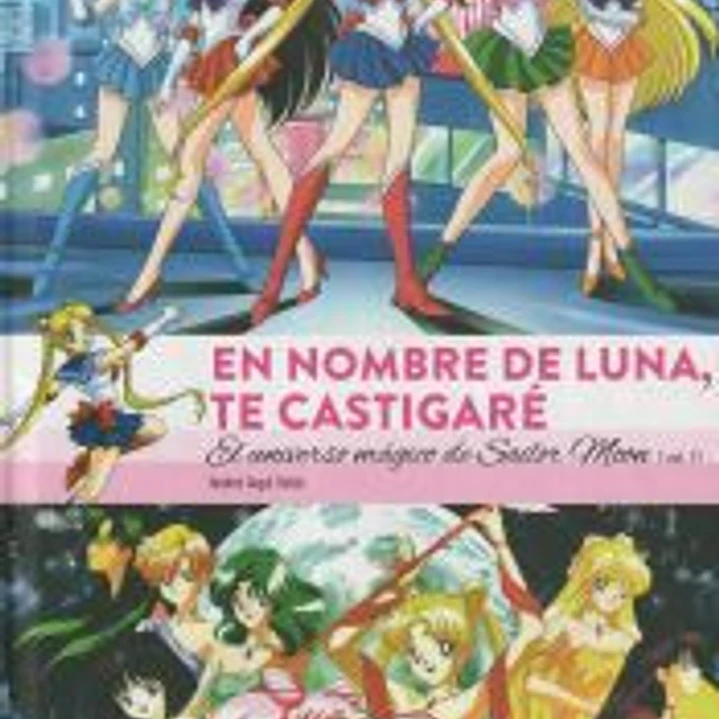 EN NOMBRE DE LUNA TE CASTIGARE. EL UNIVERSO MAGICO DE SAILOR MOON 1