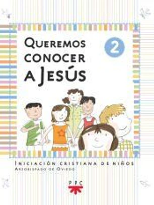 QUEREMOS CONOCER A JESUS. AÑO 2. N.ED: Iniciación cristiana de niños