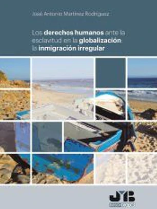 Los derechos humanos ante la esclavitud en la globalización: la inmigración irregular.