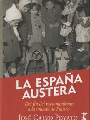 España Austera. Del Racionamiento A La Muerte De Franco