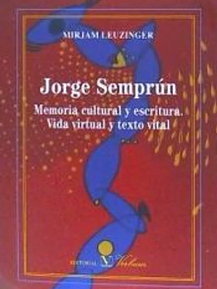 Jorge Semprún: Memoria cultural y escritura. Vida virtual y texto vital