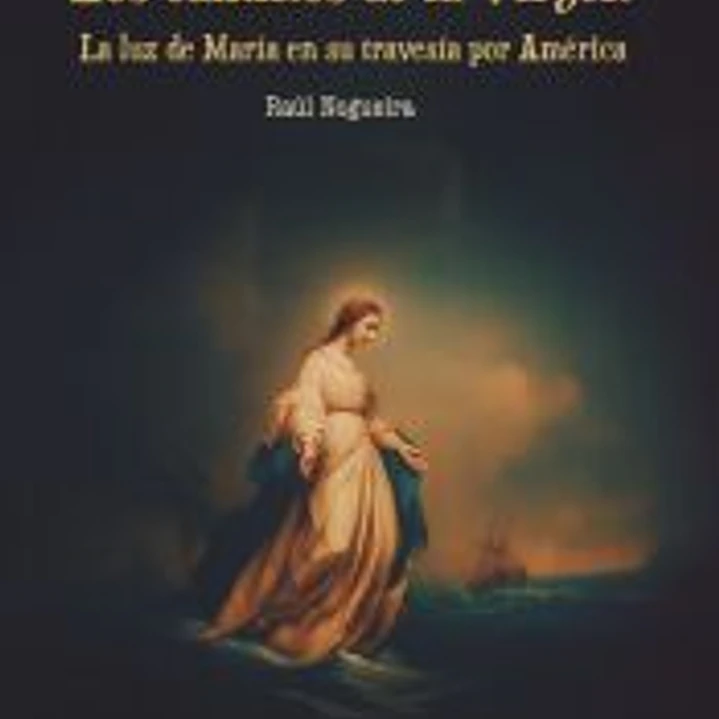 Los caminos de la Virgen: La luz de María en su travesía por América 1