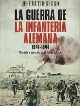 La guerra de la infantería alemana 1941-1944: Combate y genocidio en el Frente del Este