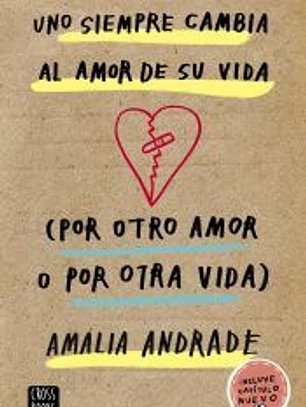 Uno siempre cambia al amor de su vida. (Por otro amor o por otra vida)