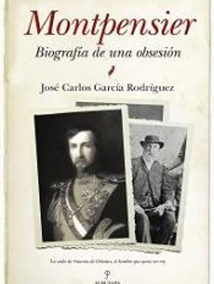 Montpensier, biografía de una obsesión