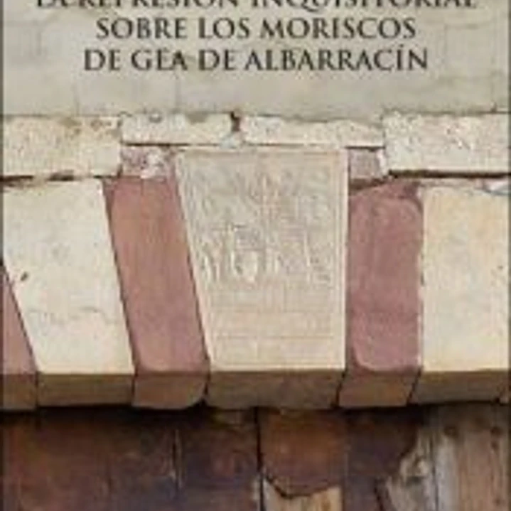 La represión inquisitorial sobre los moriscos de Gea de Albarracín 1