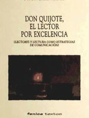 Don Quijote, el lector por excelencia: lectores y lectura como estrategias de comunicación
