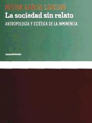 La sociedad sin relato : antropología y estética de la inminencia